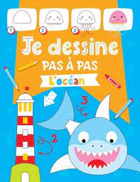 JE DESSINE PAS A PAS L'OCEAN