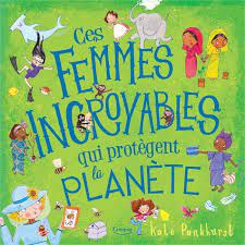CES FEMMES INCROYABLES QUI PROTEGENT LA PLANETE