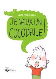 JE VEUX UN COCODRILE !