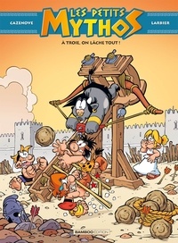 PETITS MYTHOS - A TROIE, ON LACHE TOUT !