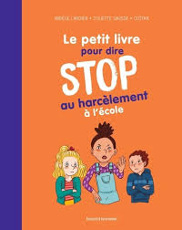 PETIT LIVRE POUR DIRE STOP AU HARCELEMENT A L ECOLE