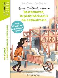 VERITABLE HISTOIRE DE BARTHOLOME, BATISSEUR DE CATHEDRALES