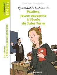VERITABLE HISTOIRE DE PAULINE PETITE PAYSANNE A L ECOLE DE JULES FERRY