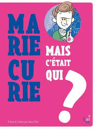 MAIS C ETAIT QUI MARIE CURIE ?