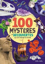 100 MYSTERES ET DECOUVERTES QUI ONT CHANGE LE MONDE