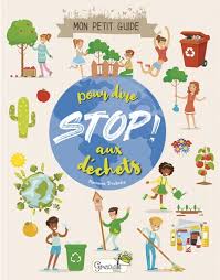 MON PETIT GUIDE POUR DIRE STOP ! AUX DECHETS