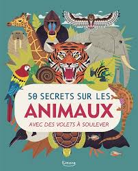 50 SECRETS SUR LES ANIMAUX - AVEC DES VOLETS A SOULEVER