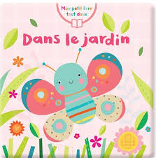 MON PETIT LIVRE TOUT DOUX - DANS LE JARDIN