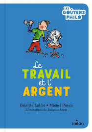 TRAVAIL ET L ARGENT - LES GOUTERS PHILO