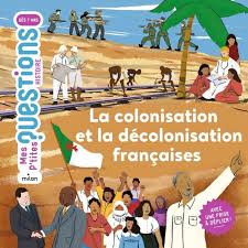 COLONISATION ET LA DECOLONISATION FRANÇAISES- MES PTITES QUESTIONS