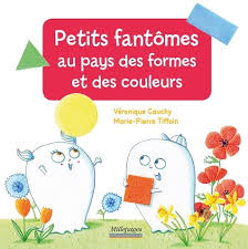 PETITS FANTOMES AU PAYS DES FORMES ET DES COULEURS