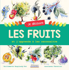 JE DÉCOUVRE LES FRUITS : ET J'APPRENDS À LES RECONNAÎTRE