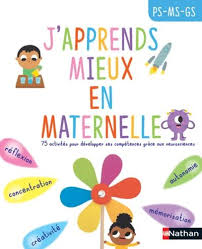 J APPRENDS MIEUX EN MATERNELLE, PS, MS, GS : 75 ACTIVITÉS POUR DÉVELOPPER SES COMPÉTENCES GRÂCE AUX NEUROSCIENCES