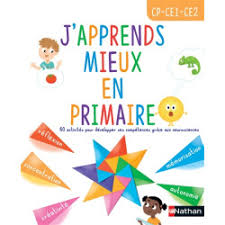 J APPRENDS MIEUX EN PRIMAIRE, CP, CE1, CE2 : 60 ACTIVITÉS POUR DÉVELOPPER SES COMPÉTENCES GRÂCE AUX NEUROSCIENCES