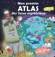 MON PREMIER ATLAS DES LIEUX MYSTERIEUX