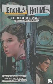 ENOLA HOLMES. LE JEU DANGEREUX DE MYCROFT