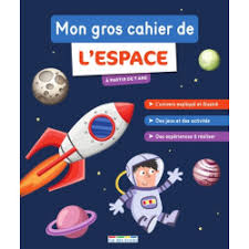MON GROS CAHIER DE L'ESPACE : À PARTIR DE 7 ANS