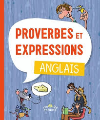 PROVERBES ET EXPRESSIONS - ANGLAIS