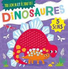 DINOSAURES - TOUCHER ET ECOUTER