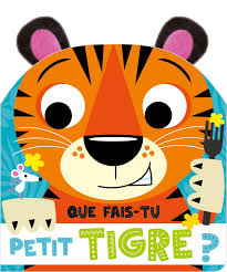 QUE FAIS TU PETIT TIGRE ?